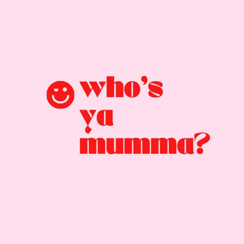 Who's Ya Mumma?